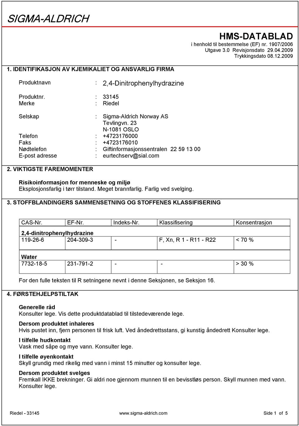 23 N-1081 OSLO Telefon : +4723176000 Faks : +4723176010 Nødtelefon : Giftinformasjonssentralen 22 59 13 00 E-post adresse : eurtechserv@sial.com 2.