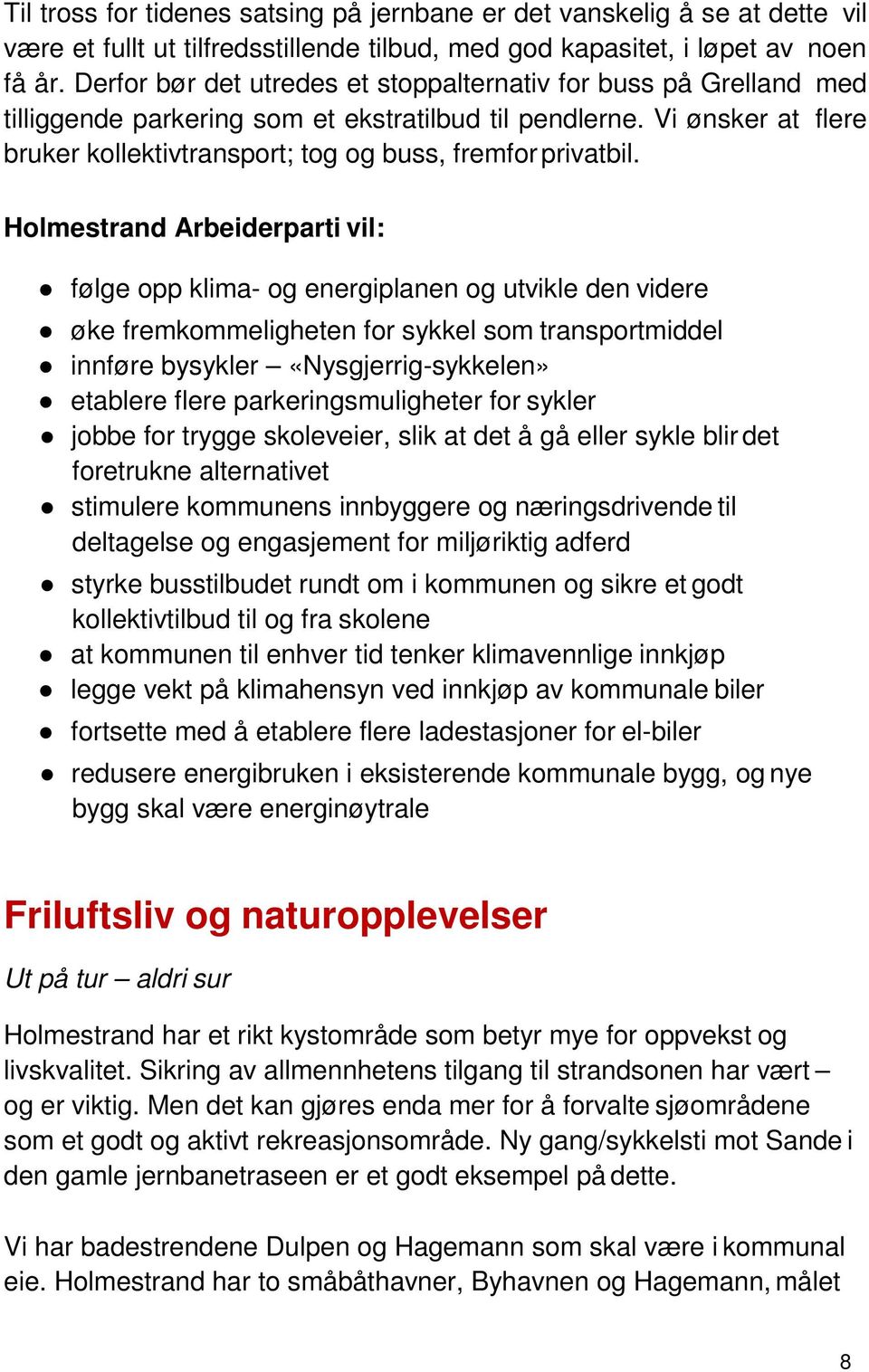 Vi ønsker at flere bruker kollektivtransport; tog og buss, fremfor privatbil.