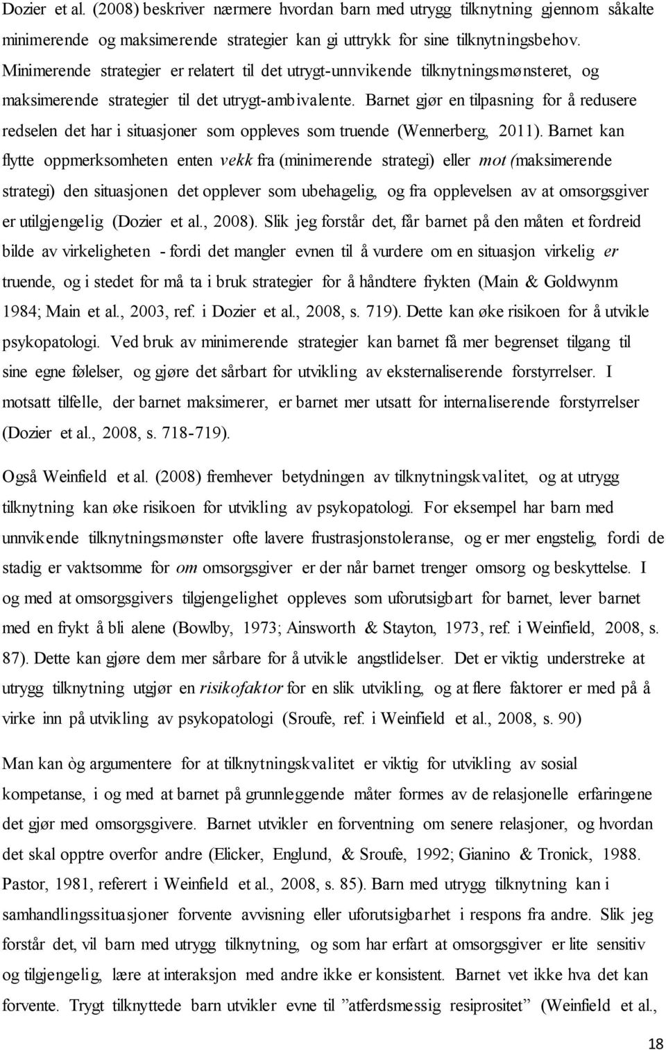 Barnet gjør en tilpasning for å redusere redselen det har i situasjoner som oppleves som truende (Wennerberg, 2011).