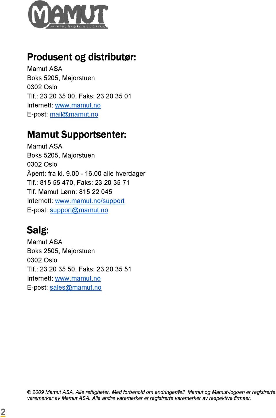 Mamut Lønn: 815 22 045 Internett: www.mamut.no/support E-post: support@mamut.no Salg: Mamut ASA Boks 2505, Majorstuen 0302 Oslo Tlf.