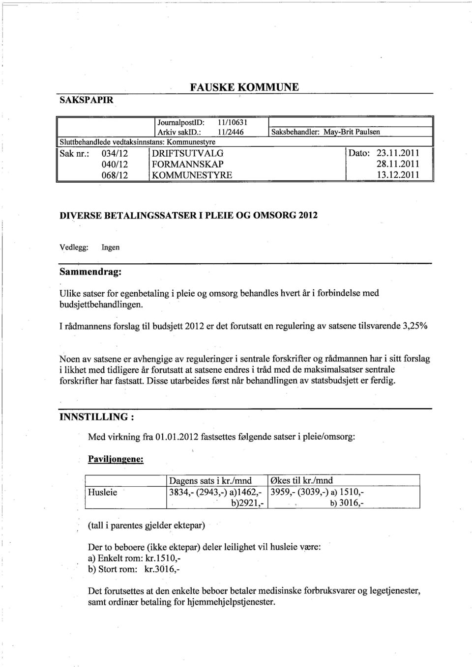 I rådmanens forslag til budsjett 2012 er det forutsatt en regulering av satsene tilsvarende 3,25% Noen av satsene er avhengige av reguleringer i sentrale forskrifter og rådmannen har i sitt forslag i