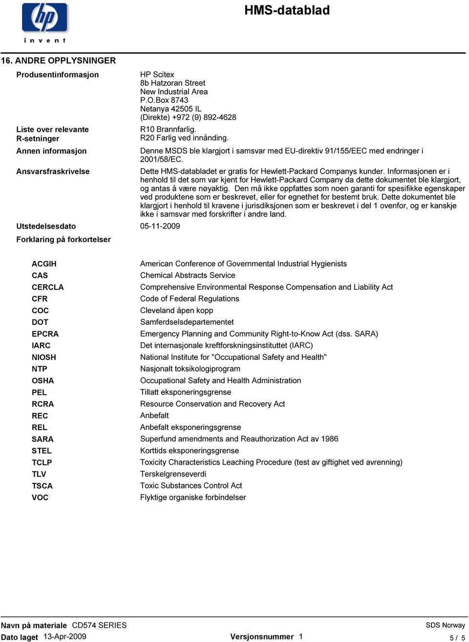 Denne MSDS ble klargjort i samsvar med EU-direktiv 91/155/EEC med endringer i 2001/58/EC. Dette HMS-databladet er gratis for Hewlett-Packard Companys kunder.