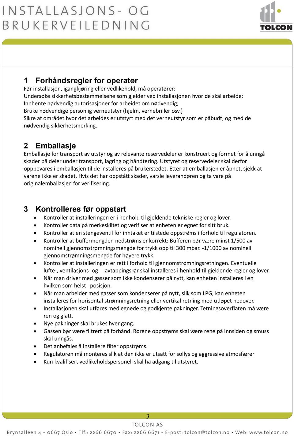 ) Sikre at området hvor det arbeides er utstyrt med det verneutstyr som er påbudt, og med de nødvendig sikkerhetsmerking.