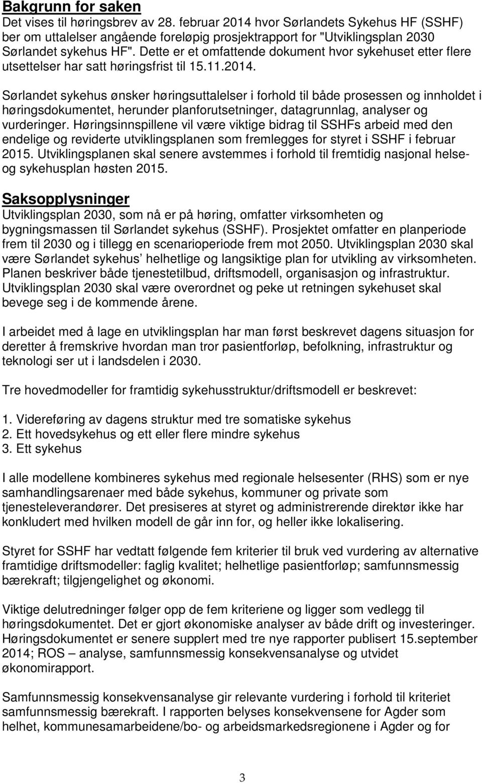 Sørlandet sykehus ønsker høringsuttalelser i forhold til både prosessen og innholdet i høringsdokumentet, herunder planforutsetninger, datagrunnlag, analyser og vurderinger.