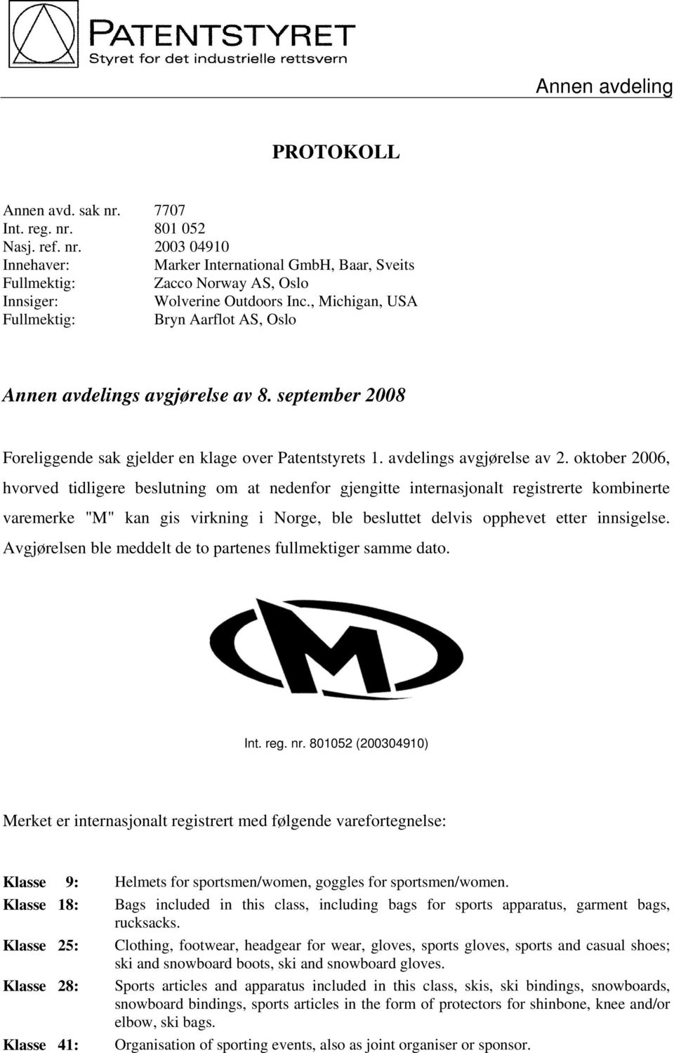 oktober 2006, hvorved tidligere beslutning om at nedenfor gjengitte internasjonalt registrerte kombinerte varemerke "M" kan gis virkning i Norge, ble besluttet delvis opphevet etter innsigelse.