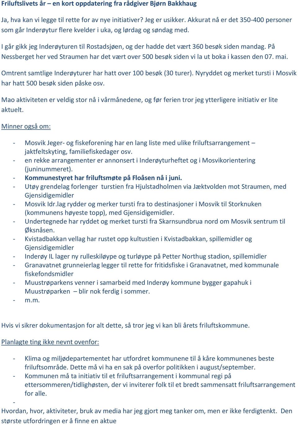 På Nessberget her ved Straumen har det vært over 500 besøk siden vi la ut boka i kassen den 07. mai. Omtrent samtlige Inderøyturer har hatt over 100 besøk (30 turer).