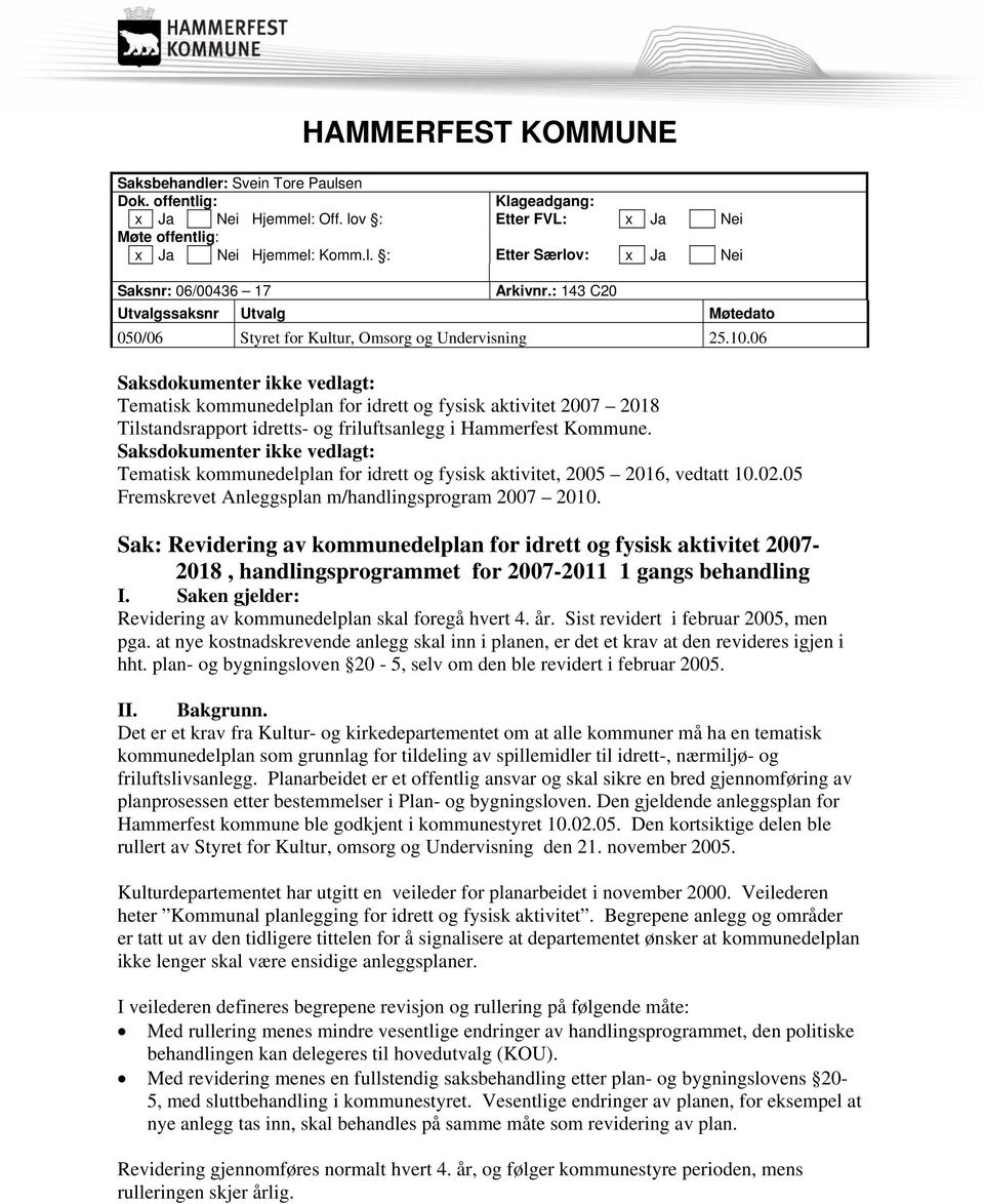 06 Saksdokumenter ikke vedlagt: Tematisk kommunedelplan for idrett og fysisk aktivitet 2007 2018 Tilstandsrapport idretts- og friluftsanlegg i Hammerfest Kommune.