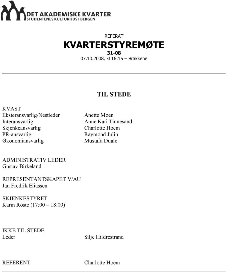 PR-ansvarlig Økonomiansvarlig Anette Moen Anne Kari Tinnesand Charlotte Hoem Raymond Julin Mustafa Duale