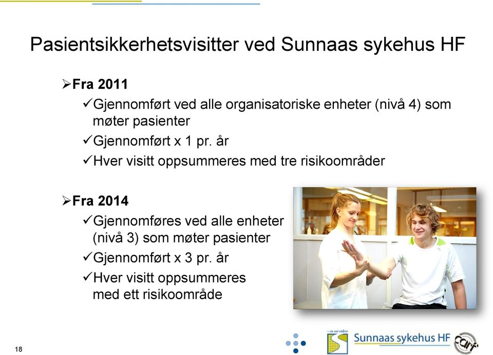 år Hver visitt oppsummeres med tre risikoområder Fra 2014 Gjennomføres ved alle