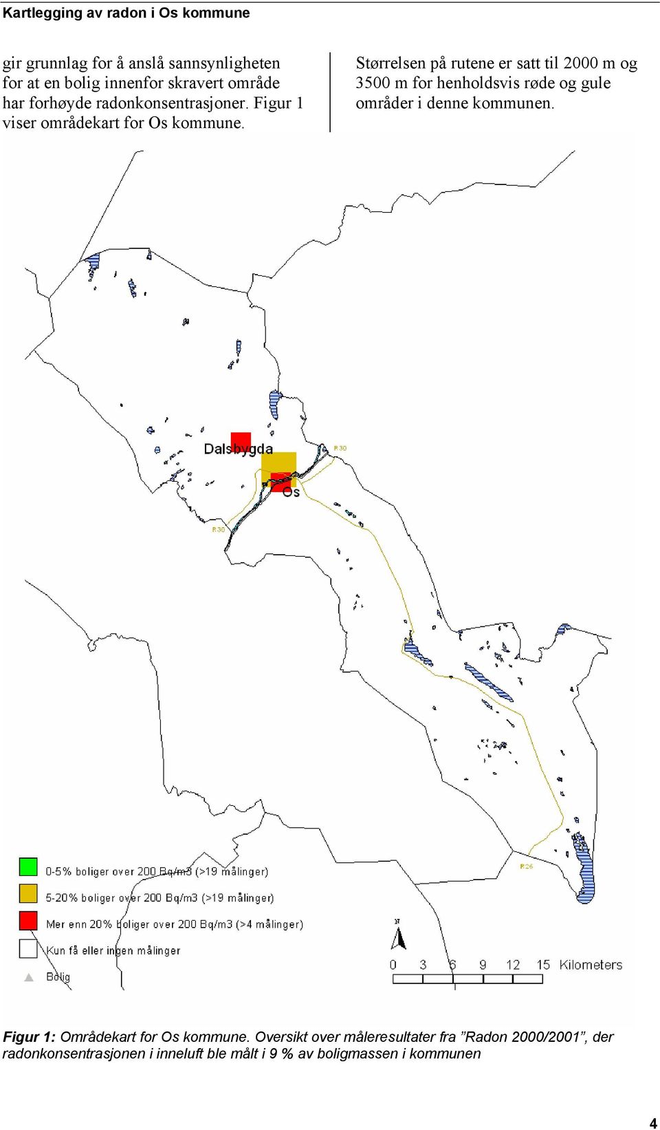 Størrelsen på rutene er satt til 2000 m og 3500 m for henholdsvis røde og gule områder i denne kommunen.