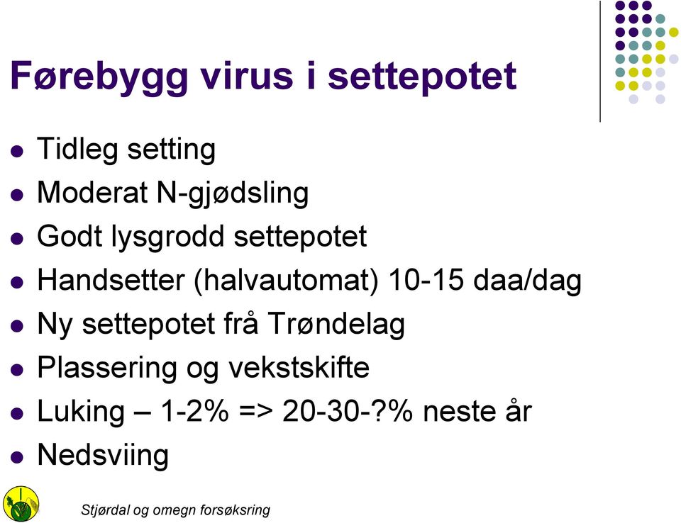 (halvautomat) 10-15 daa/dag Ny settepotet frå Trøndelag