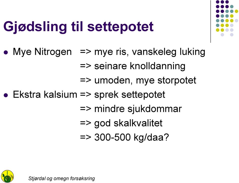 mye storpotet Ekstra kalsium => sprek settepotet =>