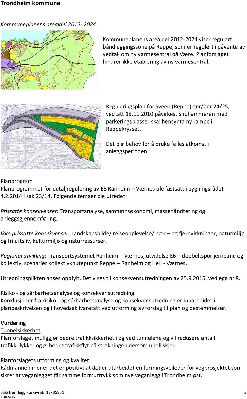 Snuhammeren med parkeringsplasser skal hensynta ny rampe i Reppekrysset. Det blir behov for å bruke felles atkomst i anleggsperioden.