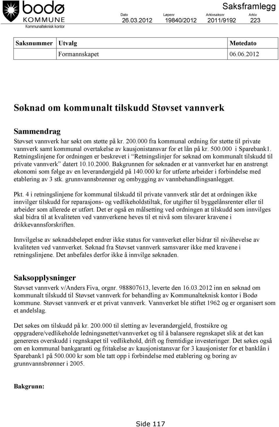 000 fra kommunal ordning for støtte til private vannverk samt kommunal overtakelse av kausjonistansvar for et lån på kr. 500.000 i Sparebank1.