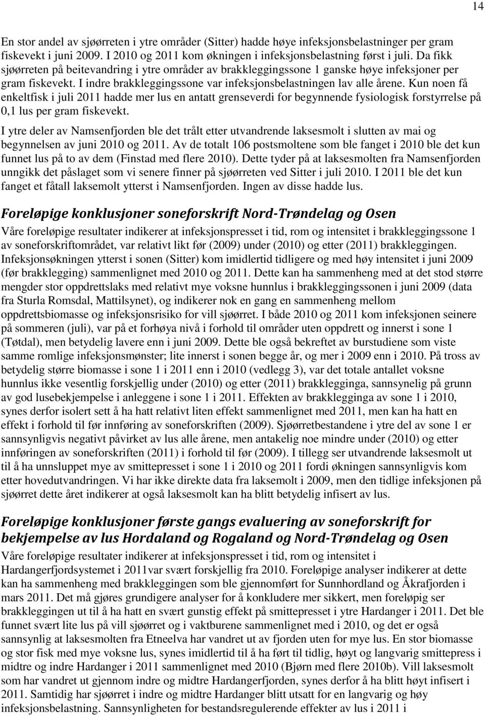 Kun noen få enkeltfisk i juli 2011 hadde mer lus en antatt grenseverdi for begynnende fysiologisk forstyrrelse på 0,1 lus per gram fiskevekt.