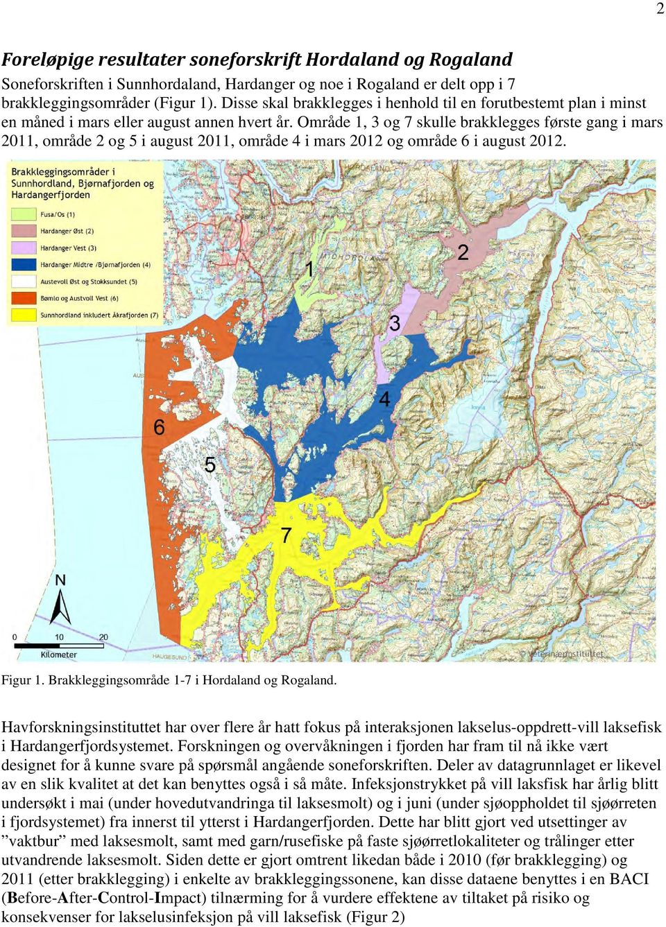 Område 1, 3 og 7 skulle brakklegges første gang i mars 2011, område 2 og 5 i august 2011, område 4 i mars 2012 og område 6 i august 2012. Figur 1. Brakkleggingsområde 1-7 i Hordaland og Rogaland.