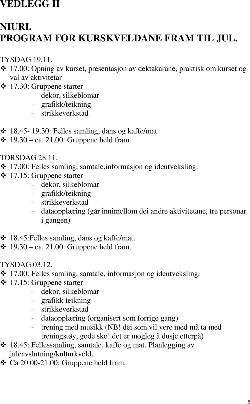 00: Felles samling, samtale,informasjon og ideutveksling. 17.