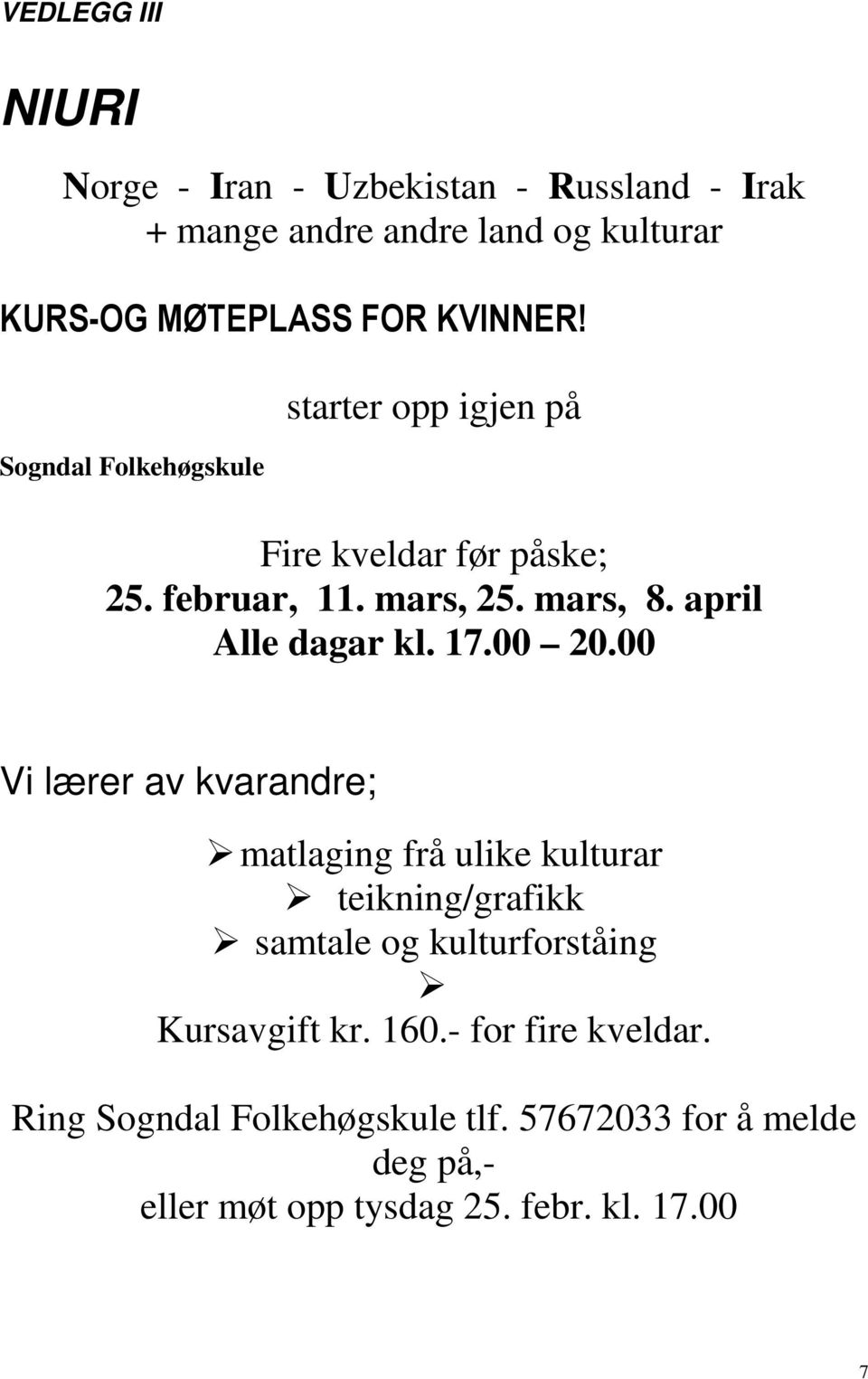 april Alle dagar kl. 17.00 20.