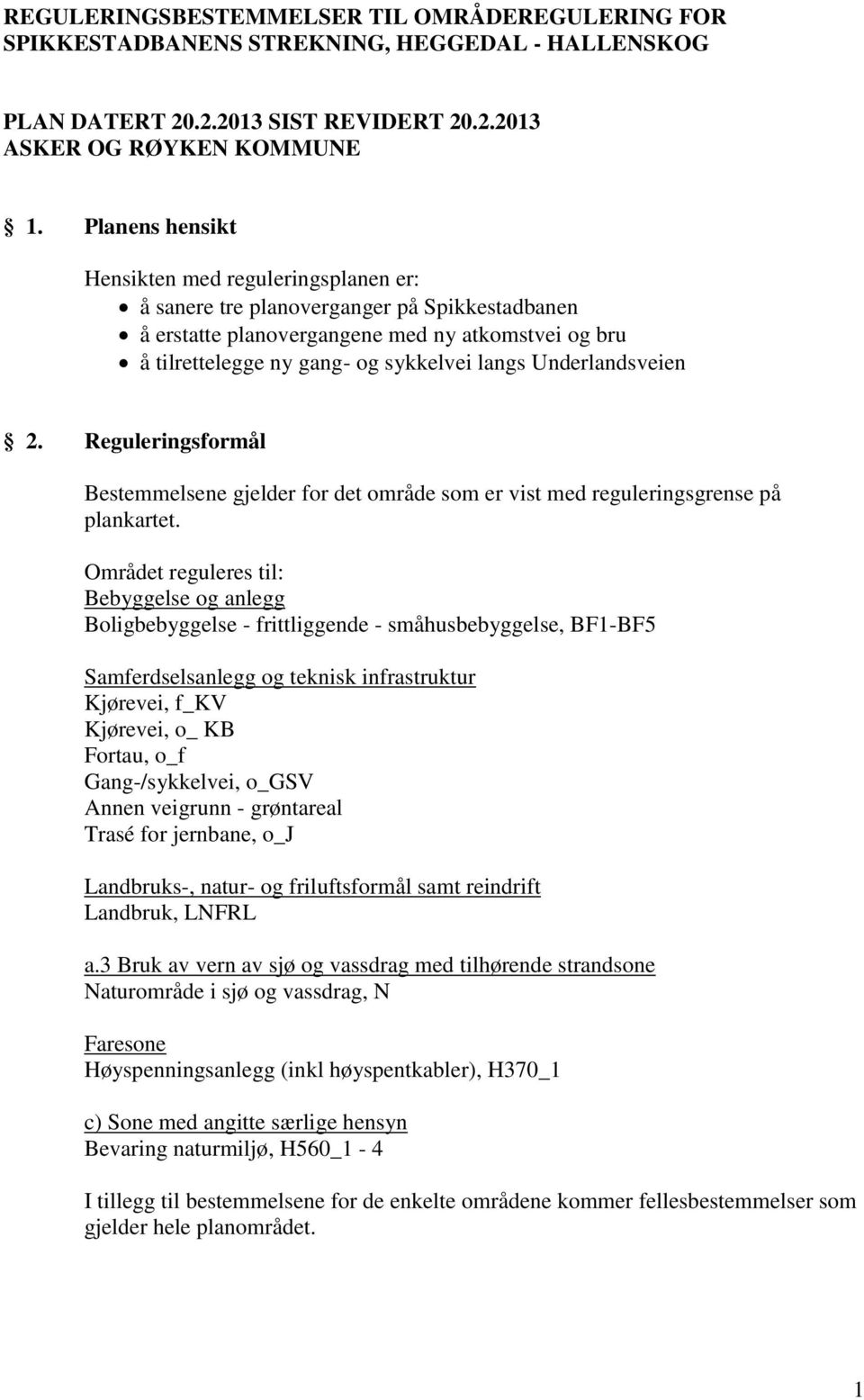 Underlandsveien 2. Reguleringsformål Bestemmelsene gjelder for det område som er vist med reguleringsgrense på plankartet.