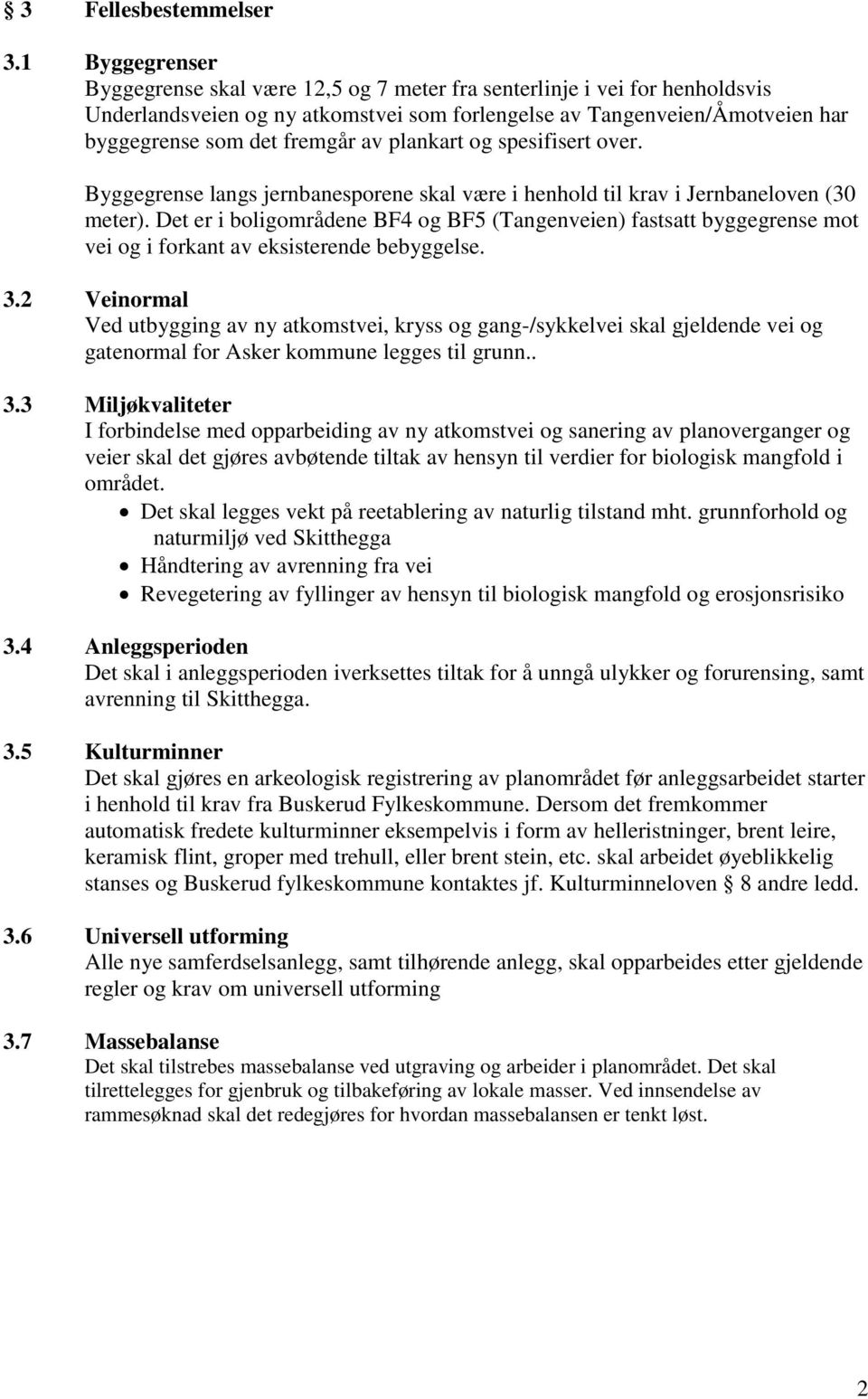 plankart og spesifisert over. Byggegrense langs jernbanesporene skal være i henhold til krav i Jernbaneloven (30 meter).