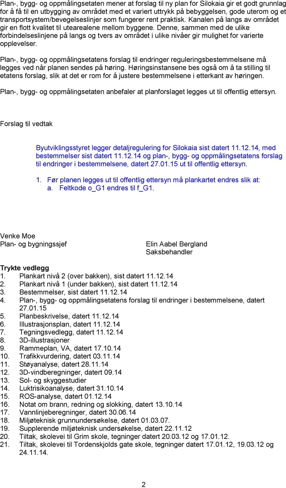 Denne, sammen med de ulike forbindelseslinjene på langs og tvers av området i ulike nivåer gir mulighet for varierte opplevelser.