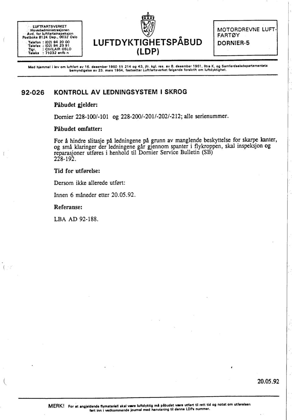 dnember, 961, litra K, og Samferdselsdepertementeti bemyndigelse aii 23. mars' 964, fastsetter Luftfartiveriet følgende forskrift om luftdyktighet.