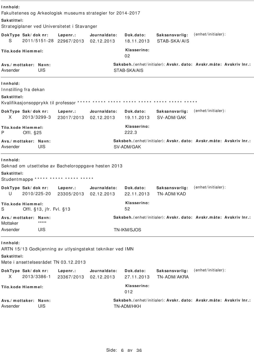 2013 V-ADM/GAK Offl. 25 222.3 Avs./mottaker: Navn: aksbeh. Avskr. dato: Avskr.måte: Avskriv lnr.