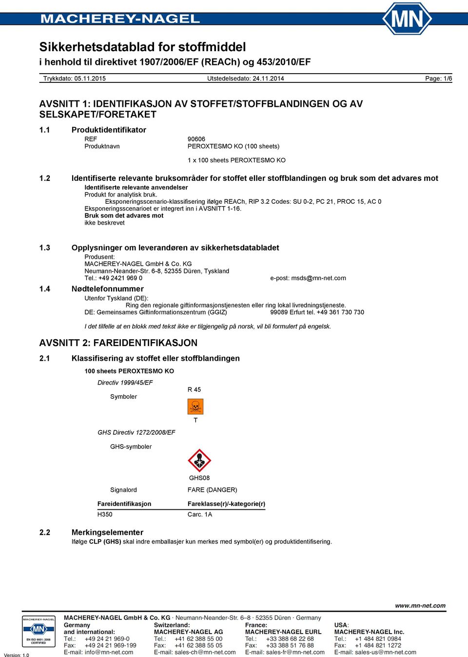 Eksponeringsscenario-klassifisering ifølge REACh, RIP 3.2 Codes: SU 0-2, PC 21, PROC 15, AC 0 Eksponeringsscenarioet er integrert inn i AVSNITT 1-16. Bruk som det advares mot ikke beskrevet 1.