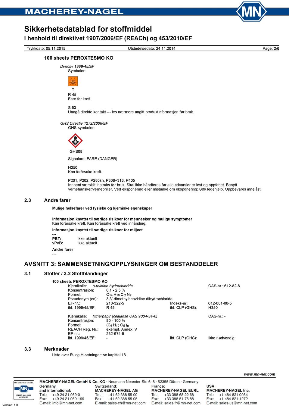 Skal ikke håndteres før alle advarsler er lest og oppfattet. Benytt vernehansker/vernebriller. Ved eksponering eller mistanke om eksponering: Søk legehjelp. Oppbevares innelåst.