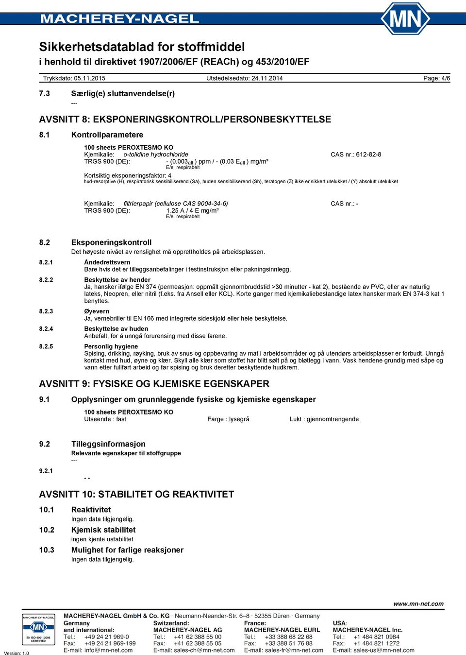 03 E alt ) mg/m³ E/e respirabelt Kortsiktig eksponeringsfaktor: 4 hud-resorptive (H), respiratorisk sensibiliserend (Sa), huden sensibiliserend (Sh), teratogen (Z) ikke er sikkert utelukket / (Y)