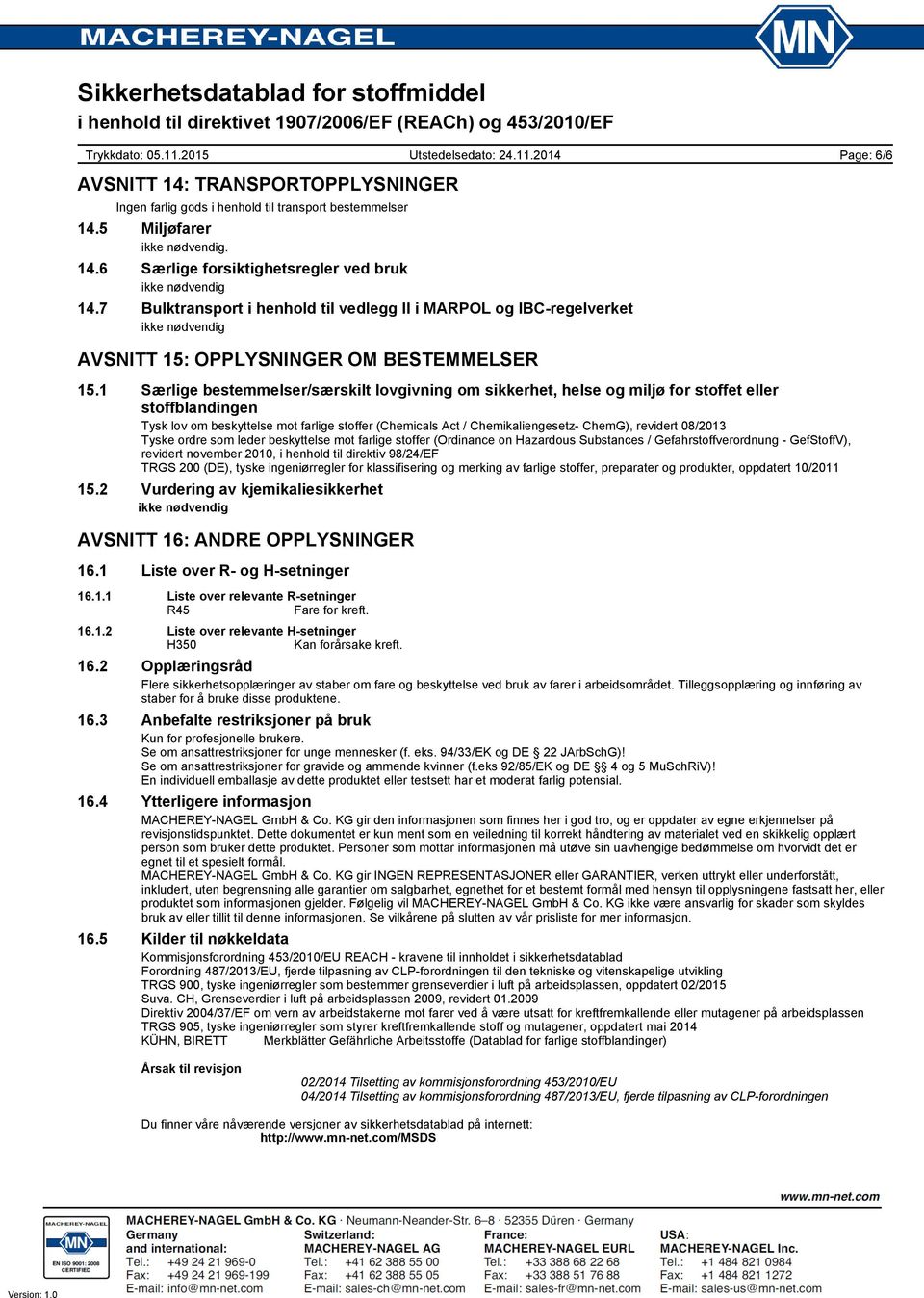 1 Særlige bestemmelser/særskilt lovgivning om sikkerhet, helse og miljø for stoffet eller stoffblandingen Tysk lov om beskyttelse mot farlige stoffer (Chemicals Act / Chemikaliengesetz- ChemG),