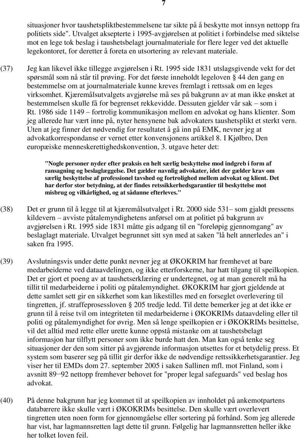 foreta en utsortering av relevant materiale. (37) Jeg kan likevel ikke tillegge avgjørelsen i Rt. 1995 side 1831 utslagsgivende vekt for det spørsmål som nå står til prøving.