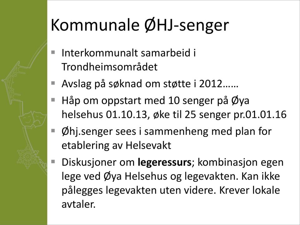 senger sees i sammenheng med plan for etablering av Helsevakt Diskusjoner om legeressurs;