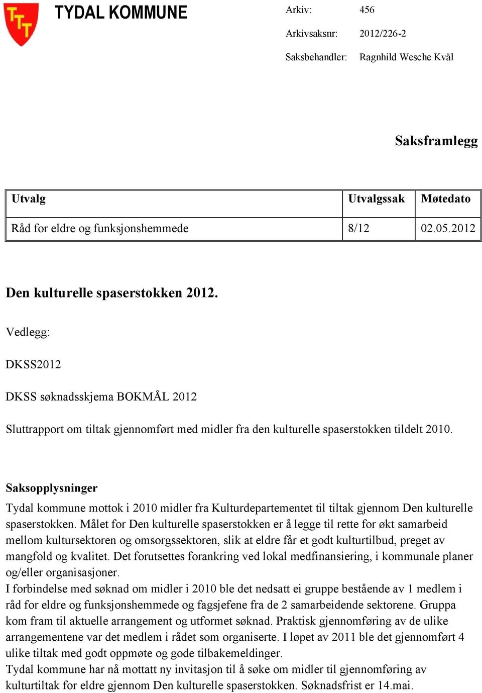 Saksopplysninger Tydal kommune mottok i 2010 midler fra Kulturdepartementet til tiltak gjennom Den kulturelle spaserstokken.