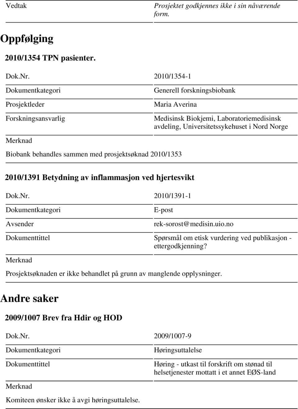2010/1353 2010/1391 Betydning av inflammasjon ved hjertesvikt Dok.Nr. 2010/1391-1 Avsender E-post rek-sorost@medisin.uio.
