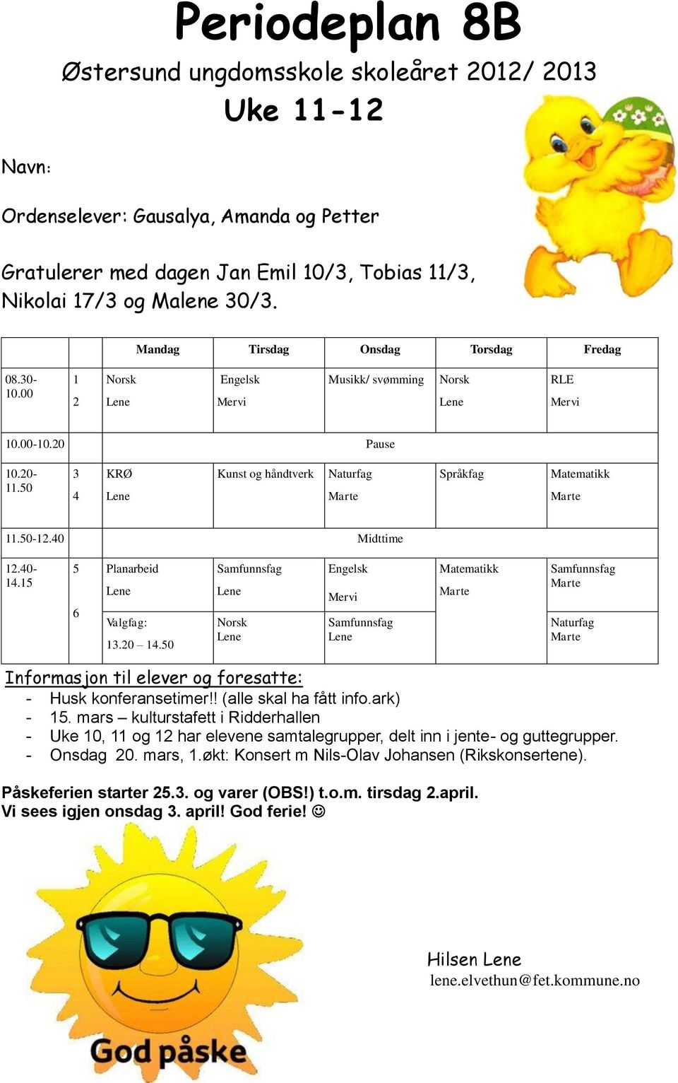 15 5 6 Planarbeid Valgfag: 13.20 14.50 Matematikk Informasjon til elever og foresatte: - Husk konferansetimer!! (alle skal ha fått info.ark) - 15.