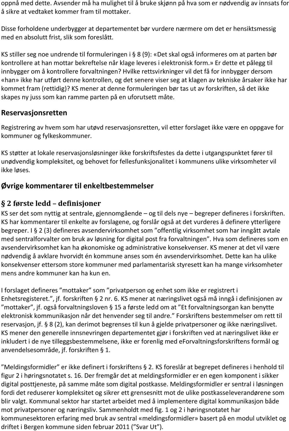 KS stiller seg noe undrende til formuleringen i 8 (9): «Det skal også informeres om at parten bør kontrollere at han mottar bekreftelse når klage leveres i elektronisk form.