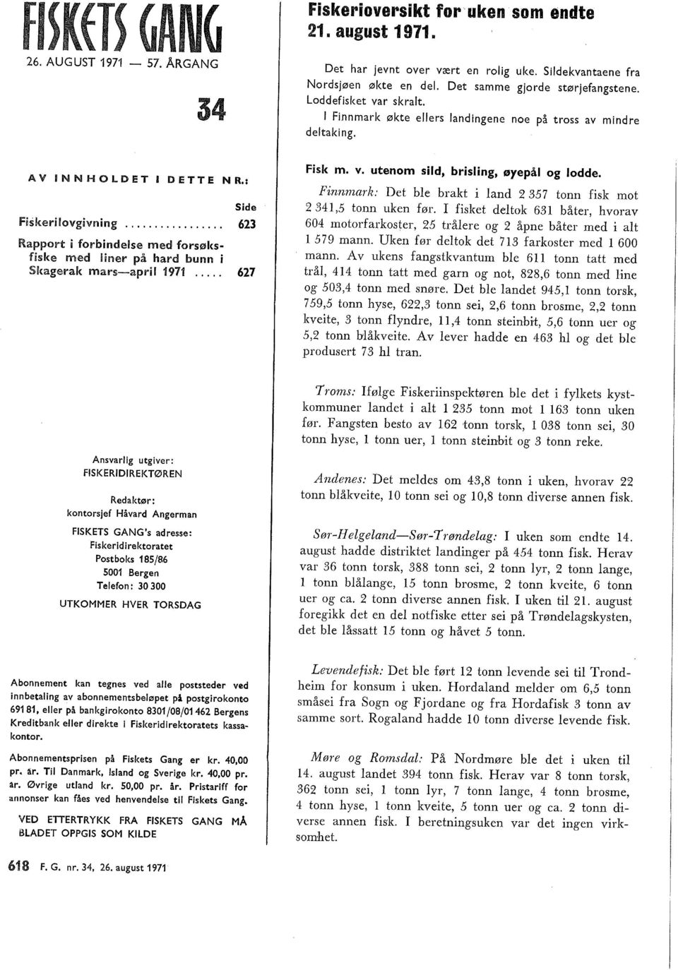 ................ 6 Rapport i forbindese med forsøksfiske med iner på hard bunn i Skagerak marsapri 1971..... 67 Fisk m. v. utenom sid, brising, øyepå og odde.