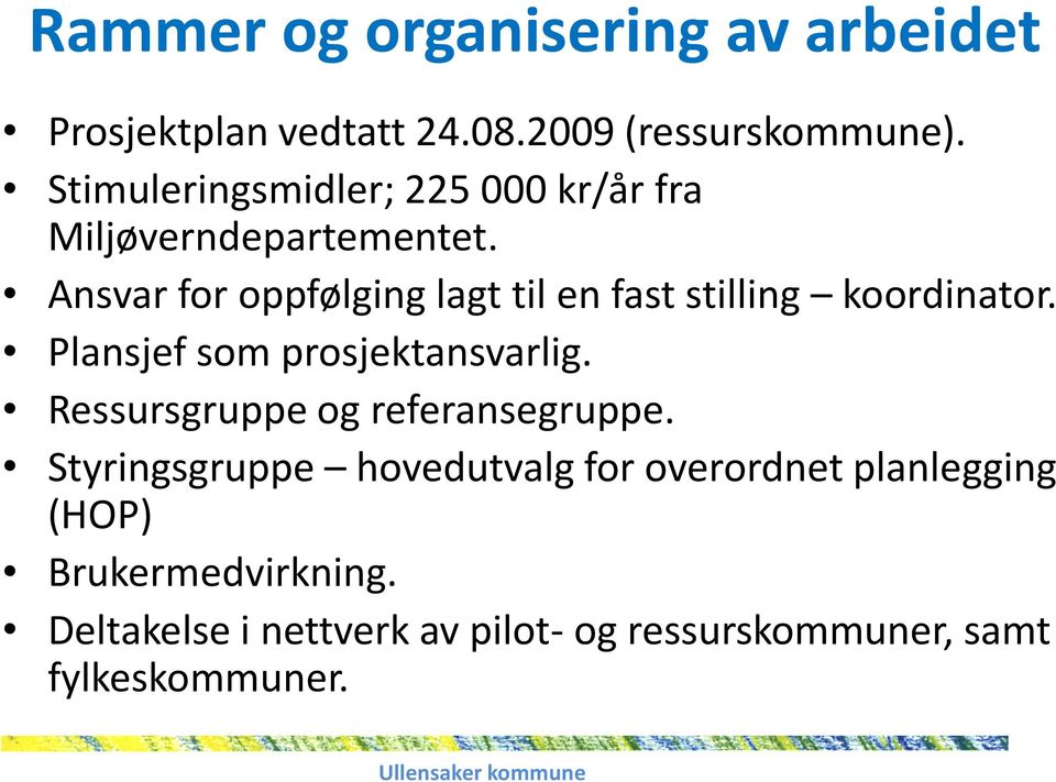 Ansvar for oppfølging lagt til en fast stilling koordinator. Plansjef som prosjektansvarlig.