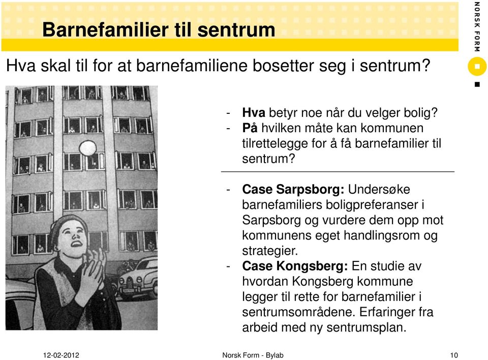 - Case Sarpsborg: Undersøke barnefamiliers boligpreferanser i Sarpsborg og vurdere dem opp mot kommunens eget handlingsrom og