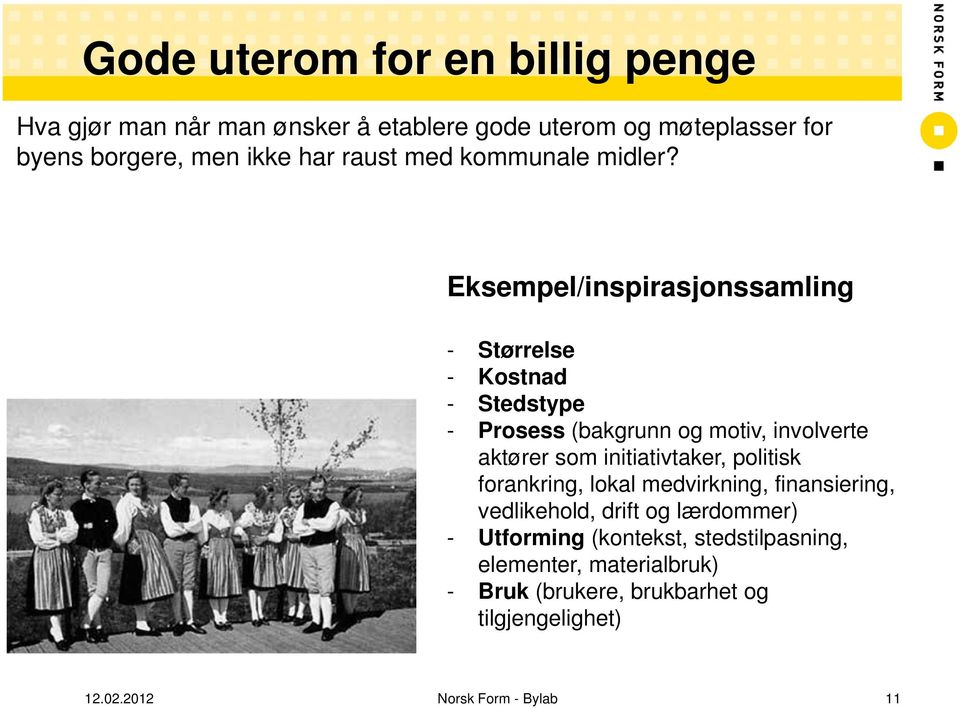 Eksempel/inspirasjonssamling - Størrelse - Kostnad - Stedstype - Prosess (bakgrunn og motiv, involverte aktører som initiativtaker,