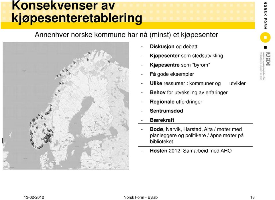 utvikler - Behov for utveksling av erfaringer - Regionale utfordringer - Sentrumsdød - Bærekraft - Bodø, Narvik, Harstad, Alta /