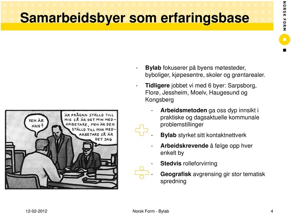 innsikt i praktiske og dagsaktuelle kommunale problemstillinger - Bylab styrket sitt kontaktnettverk - Arbeidskrevende å