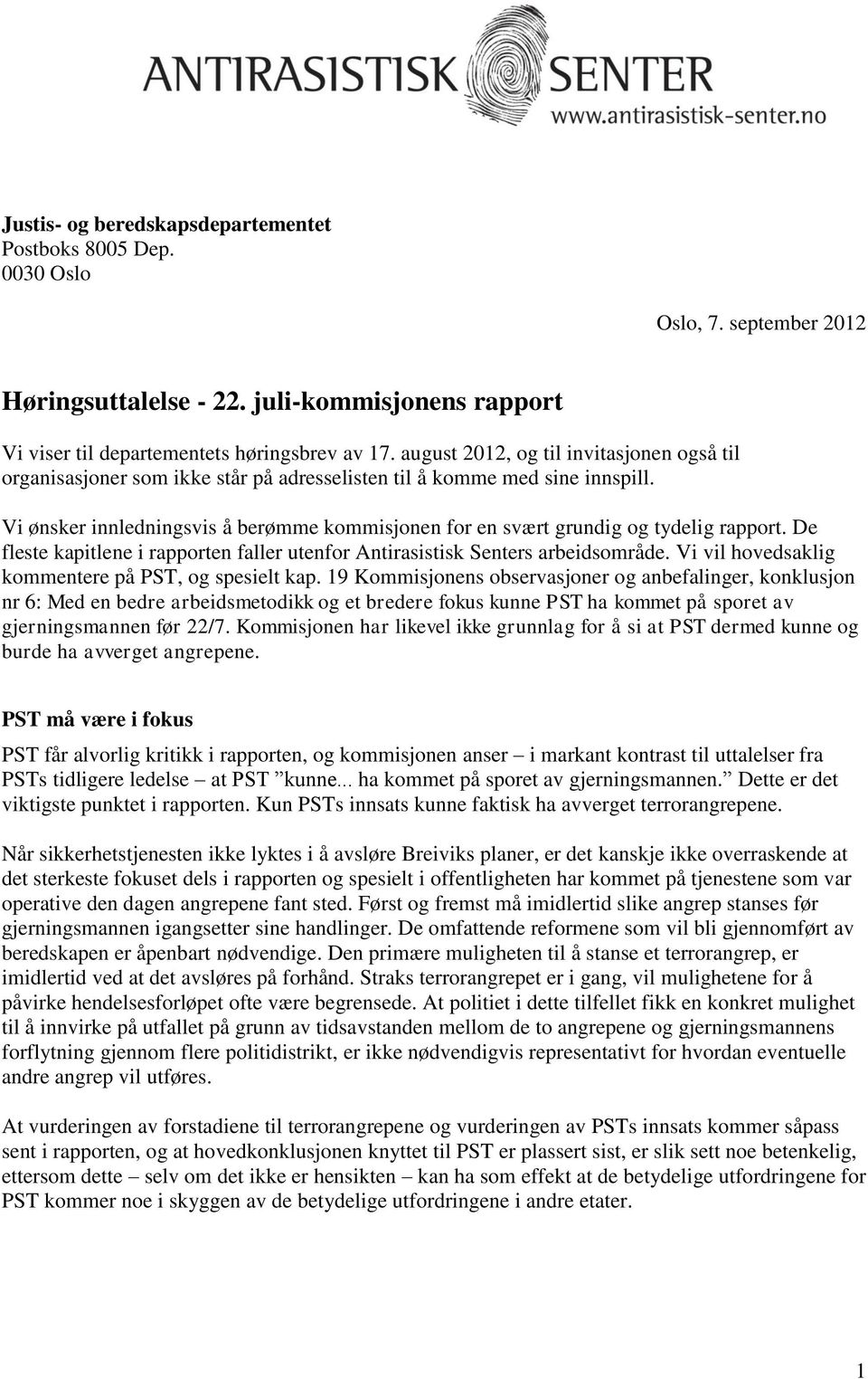 Vi ønsker innledningsvis å berømme kommisjonen for en svært grundig og tydelig rapport. De fleste kapitlene i rapporten faller utenfor Antirasistisk Senters arbeidsområde.