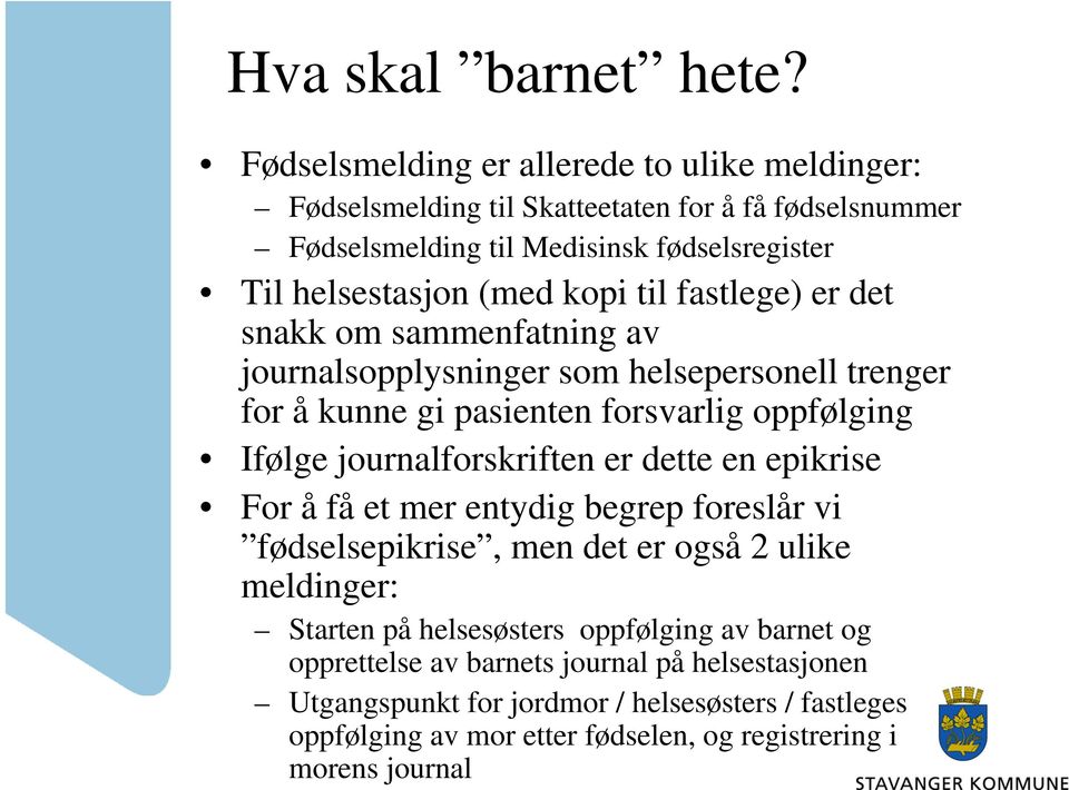 til fastlege) er det snakk om sammenfatning av journalsopplysninger som helsepersonell trenger for å kunne gi pasienten forsvarlig oppfølging Ifølge journalforskriften er