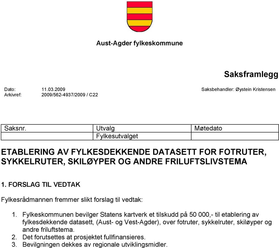 FORSLAG TIL VEDTAK Fylkesrådmannen fremmer slikt forslag til vedtak: 1.