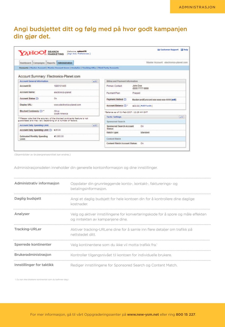 Administrativ informasjon Daglig budsjett Analyser Tracking-URLer Sperrede kontinenter Brukeradministrasjon Innstillinger for taktikk Oppdater din grunnleggende konto-, kontakt-, fakturerings- og