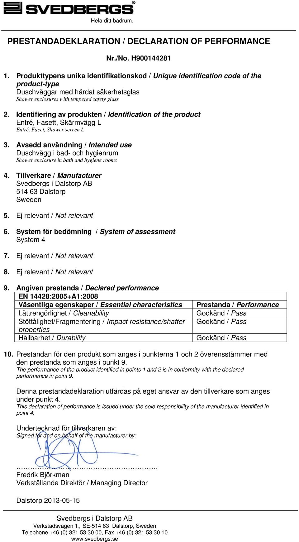 Identifiering av produkten / Identification of the product Entré, Fasett, Skärmvägg L Entré, Facet, Shower screen L 3.