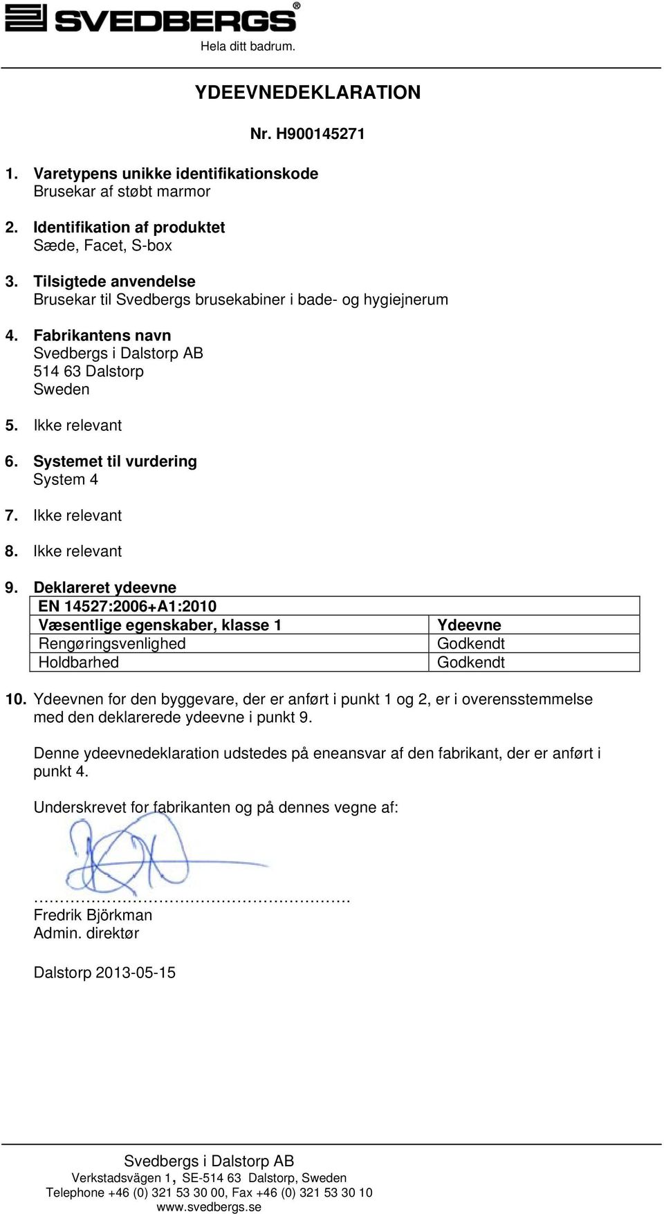 Systemet til vurdering System 4 7. Ikke relevant 8. Ikke relevant 9.