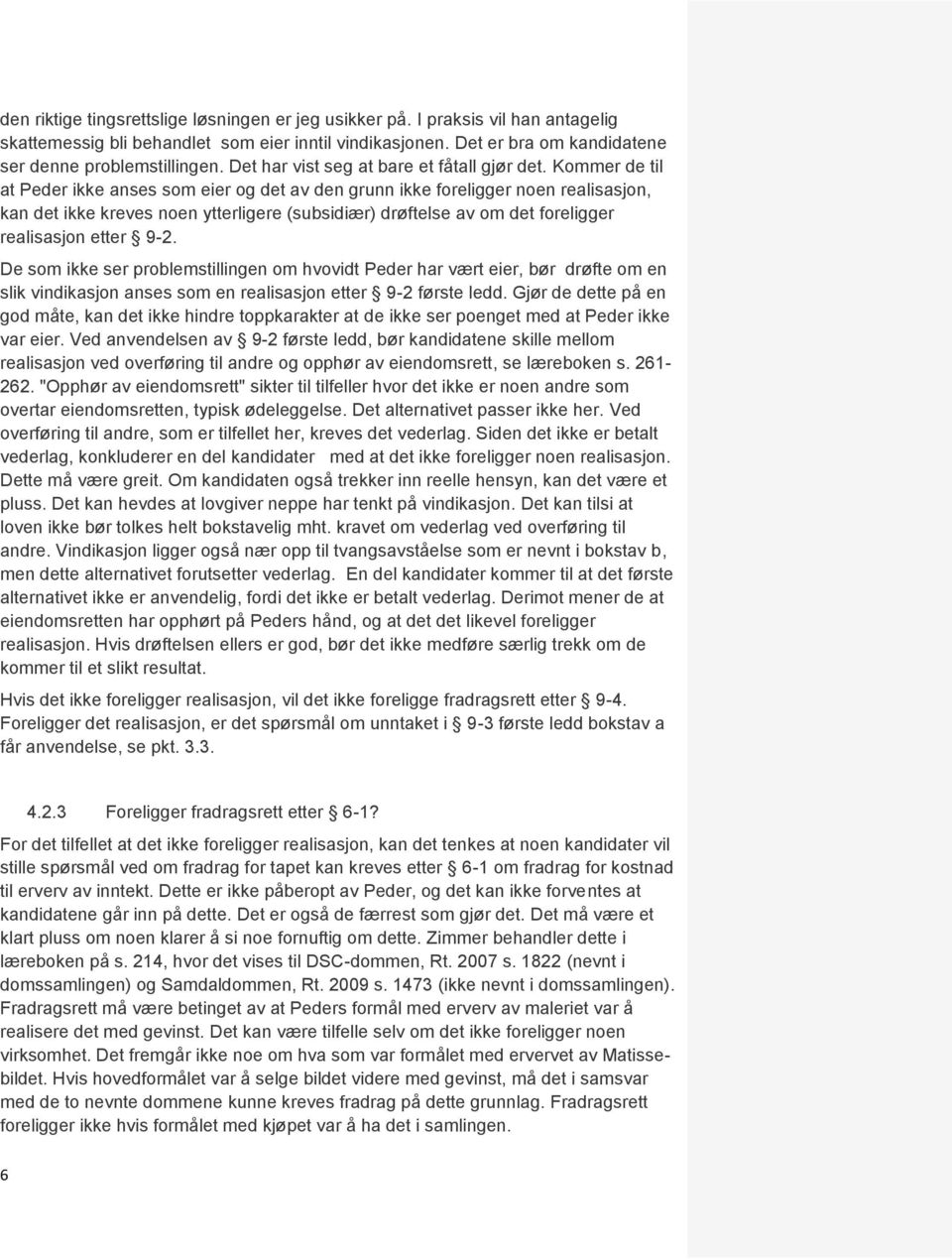 Kommer de til at Peder ikke anses som eier og det av den grunn ikke foreligger noen realisasjon, kan det ikke kreves noen ytterligere (subsidiær) drøftelse av om det foreligger realisasjon etter 9-2.